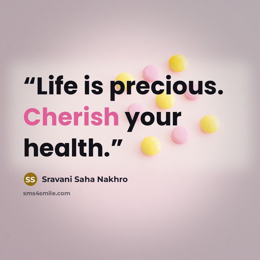 “Life is precious. Cherish your health.” quote by Sravani Saha Nakhro