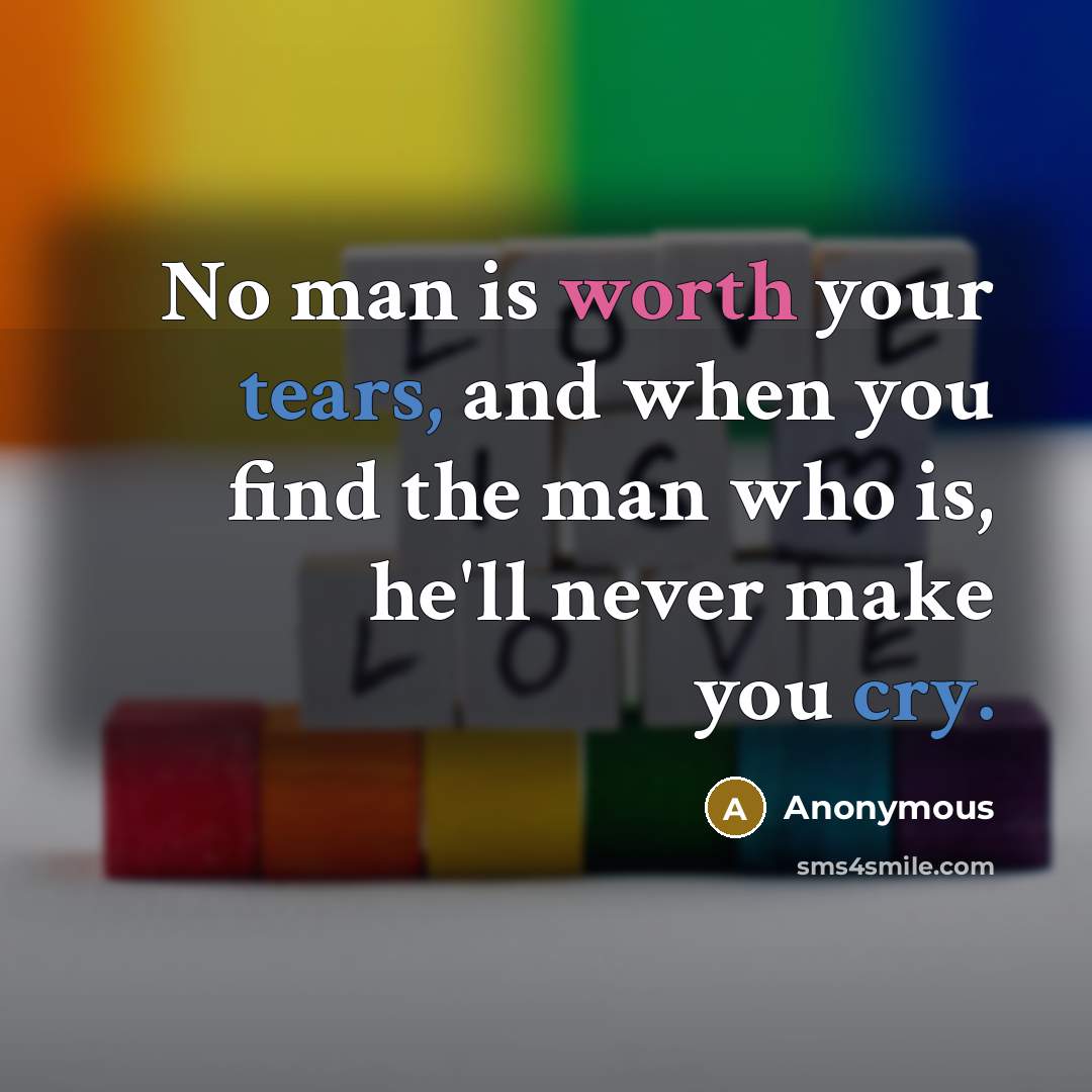 “No man is worth your tears, and when you find the man who is, he'll never make you cry.” quote by Anonymous