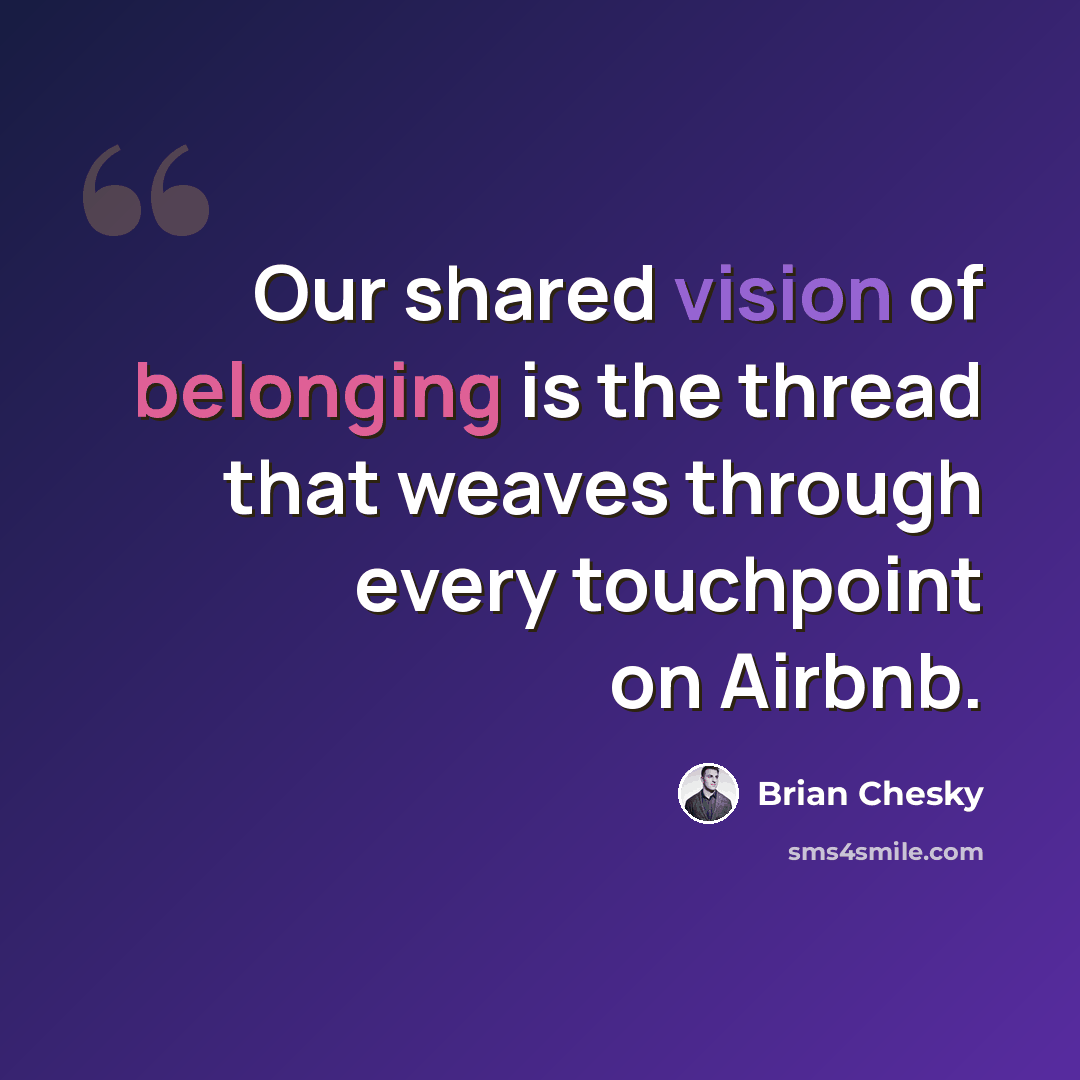 “Our shared vision of belonging is the thread that weaves through every touchpoint on Airbnb.” quote by Brian Chesky