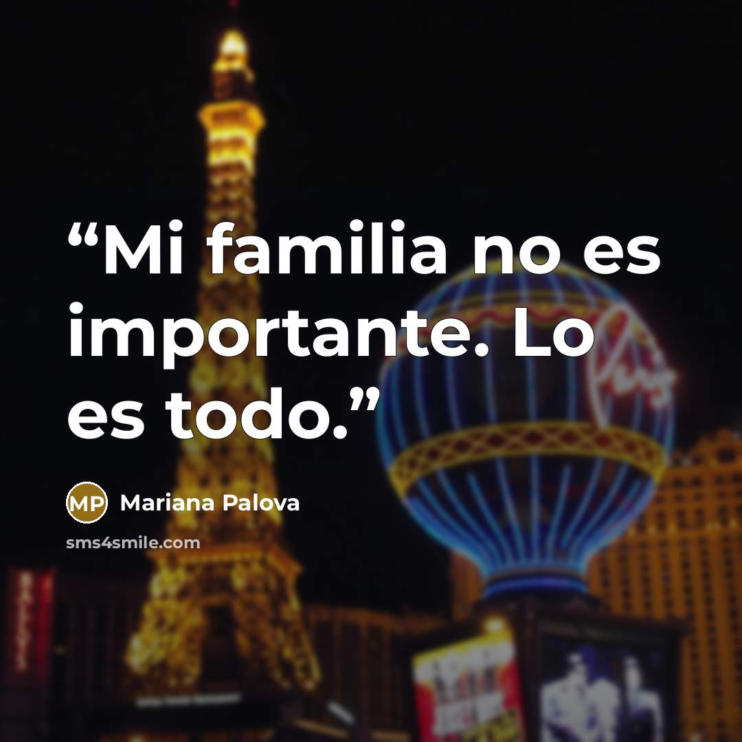 “Mi familia no es importante. Lo es todo.” quote by Mariana Palova