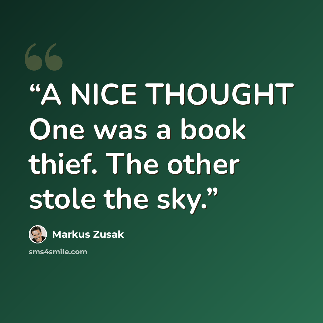 “A NICE THOUGHT One was a book thief. The other stole the sky.” quote by Markus Zusak