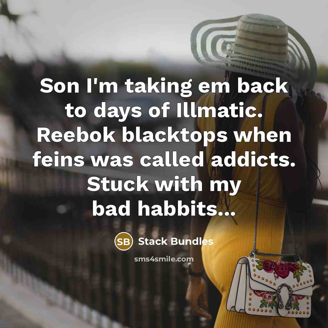 “Son I'm taking em back to days of Illmatic. Reebok blacktops when feins was called addicts. Stuck with my bad habbits...” quote by Stack Bundles