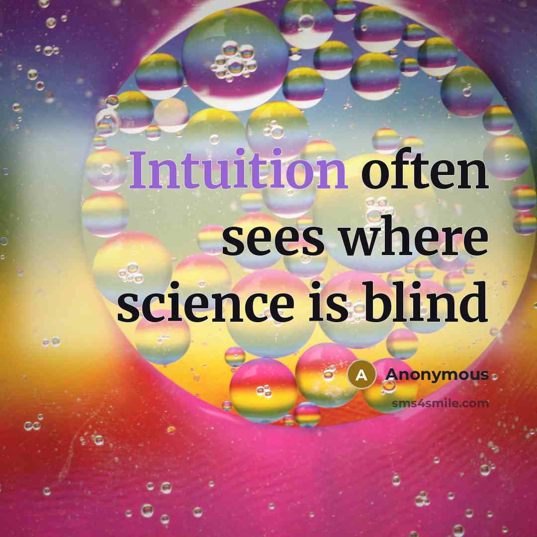 “Intuition often sees where science is blind” quote by Anonymous