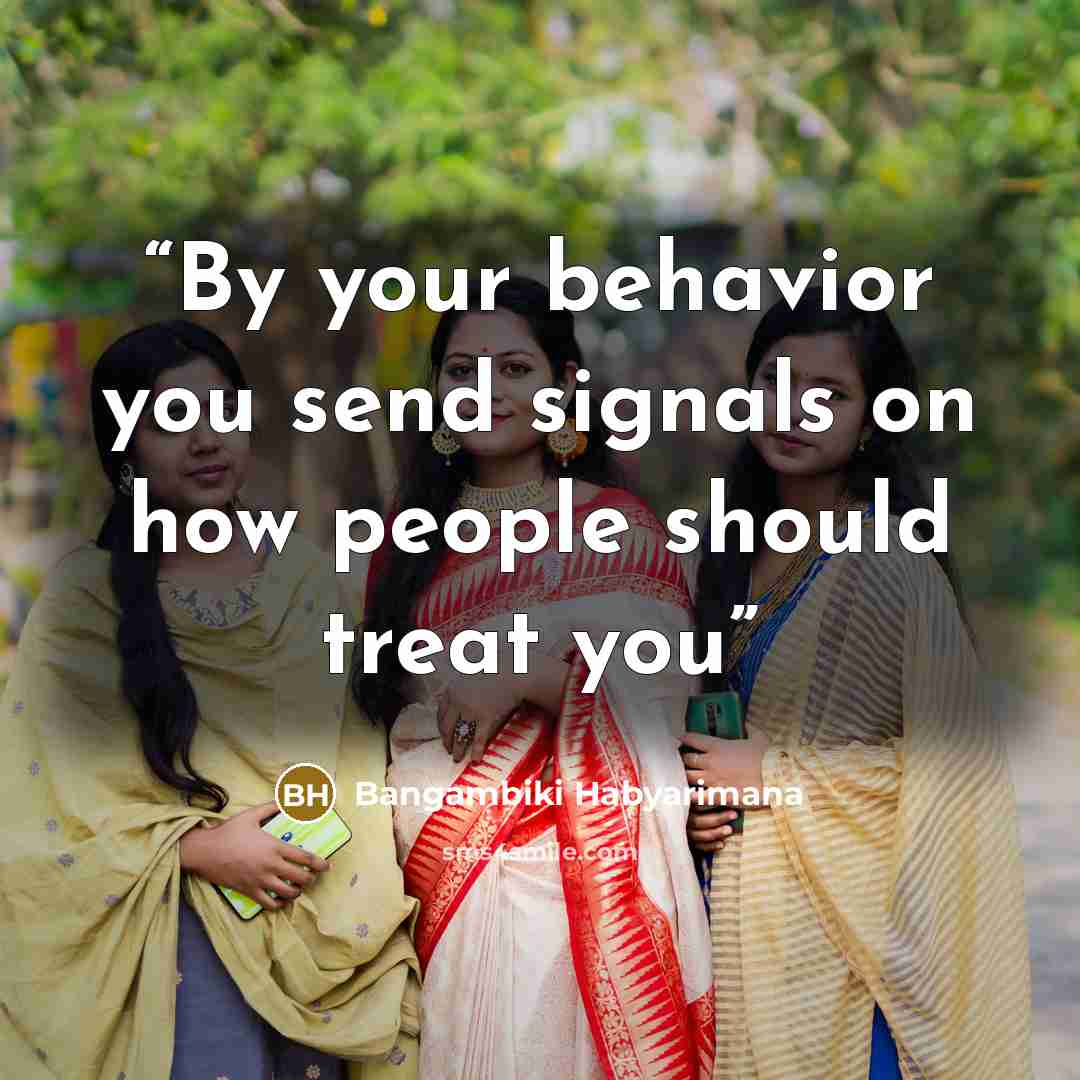 “By your behavior you send signals on how people should treat you” quote by Bangambiki Habyarimana