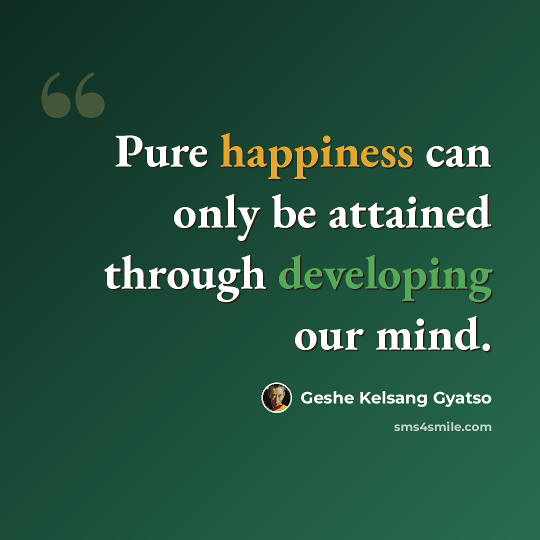 “Pure happiness can only be attained through developing our mind.” quote by Geshe Kelsang Gyatso