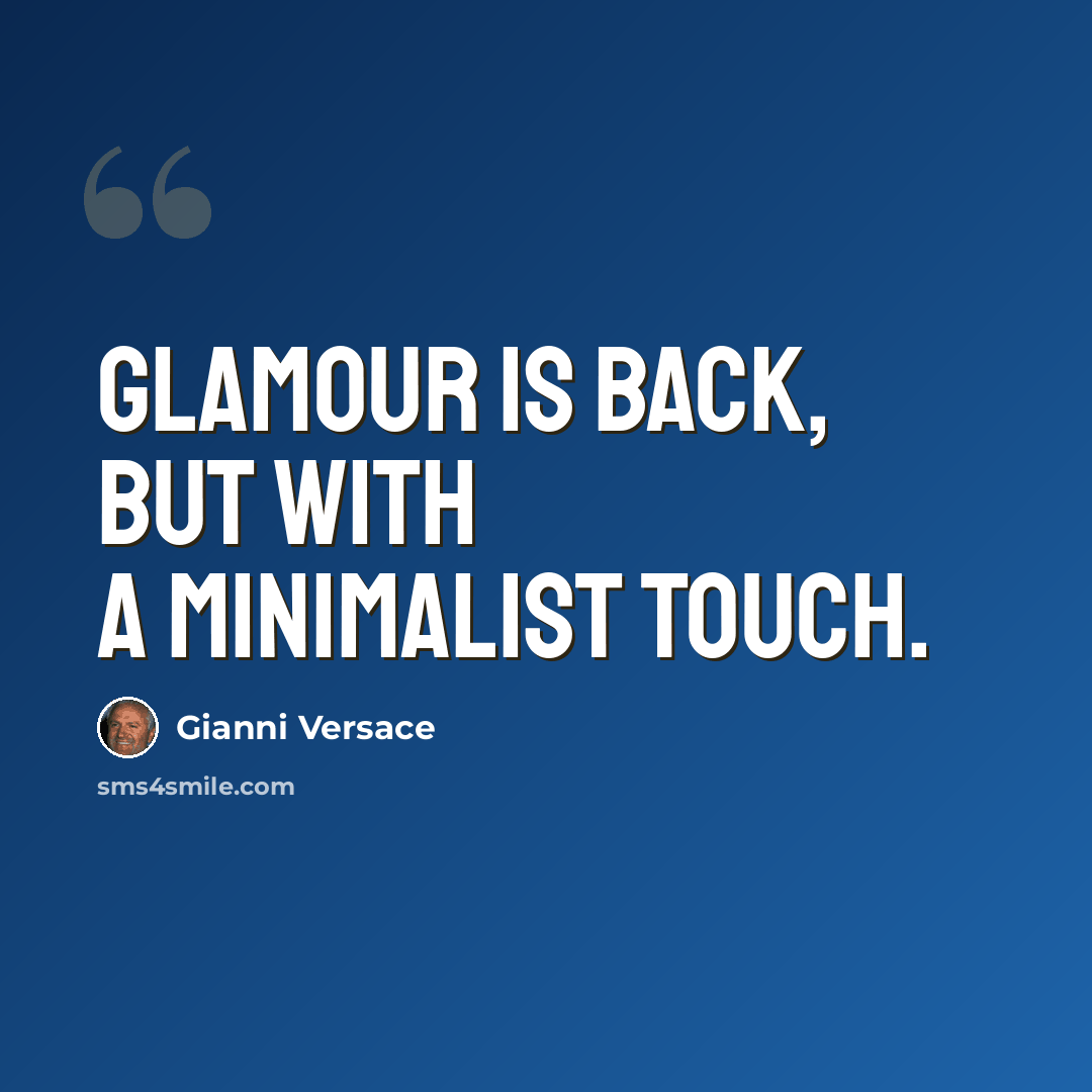 “Glamour is back, but with a minimalist touch.” quote by Gianni Versace