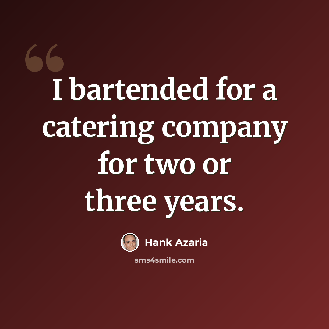 “I bartended for a catering company for two or three years.” quote by Hank Azaria