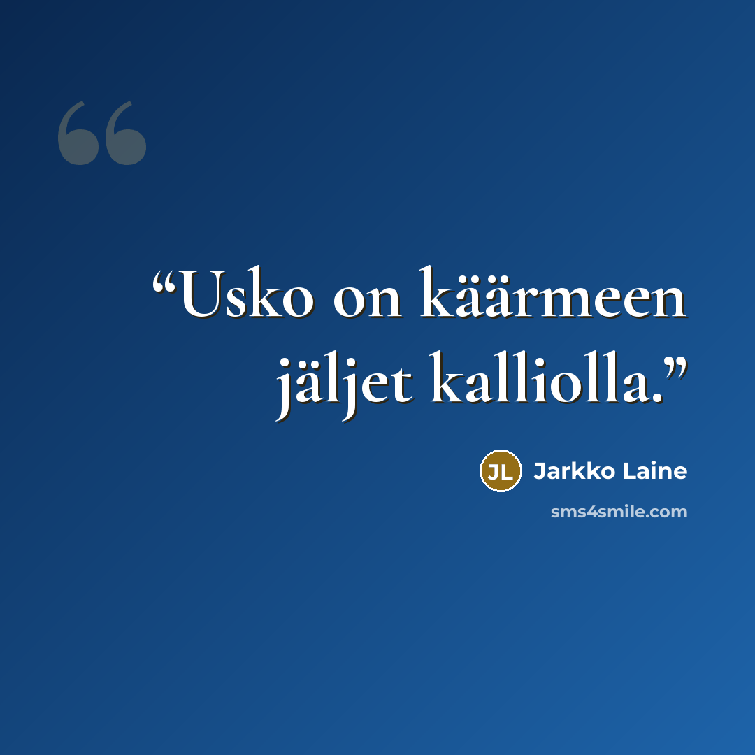 “Usko on käärmeen jäljet kalliolla.” quote by Jarkko Laine
