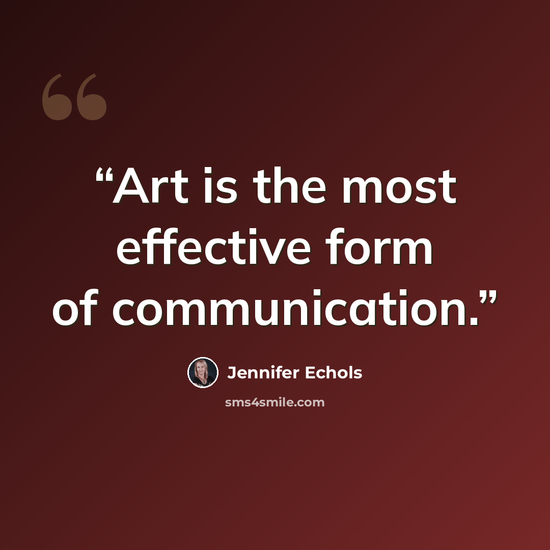 “Art is the most effective form of communication.” quote by Jennifer Echols