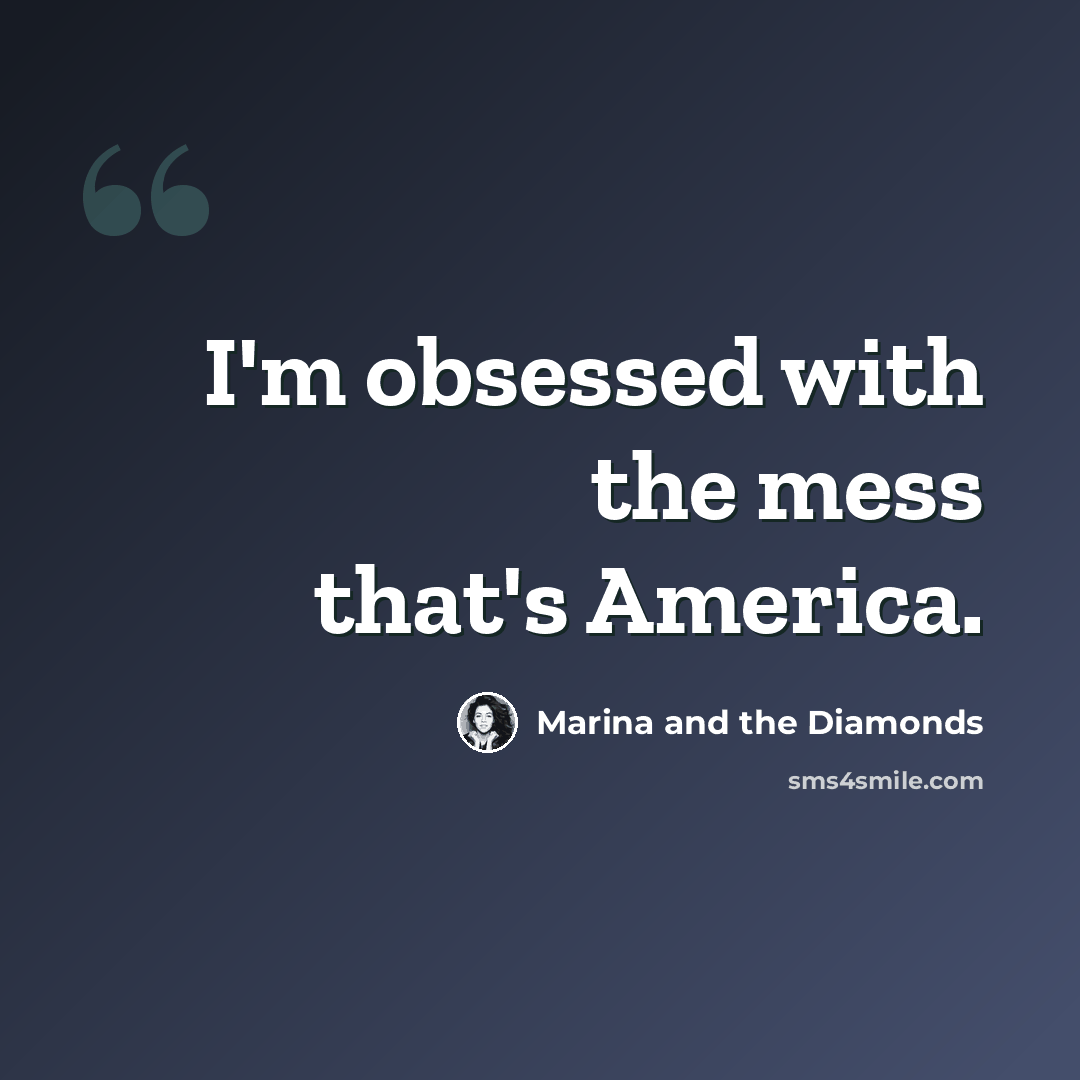 “I'm obsessed with the mess that's America.” quote by Marina and the Diamonds