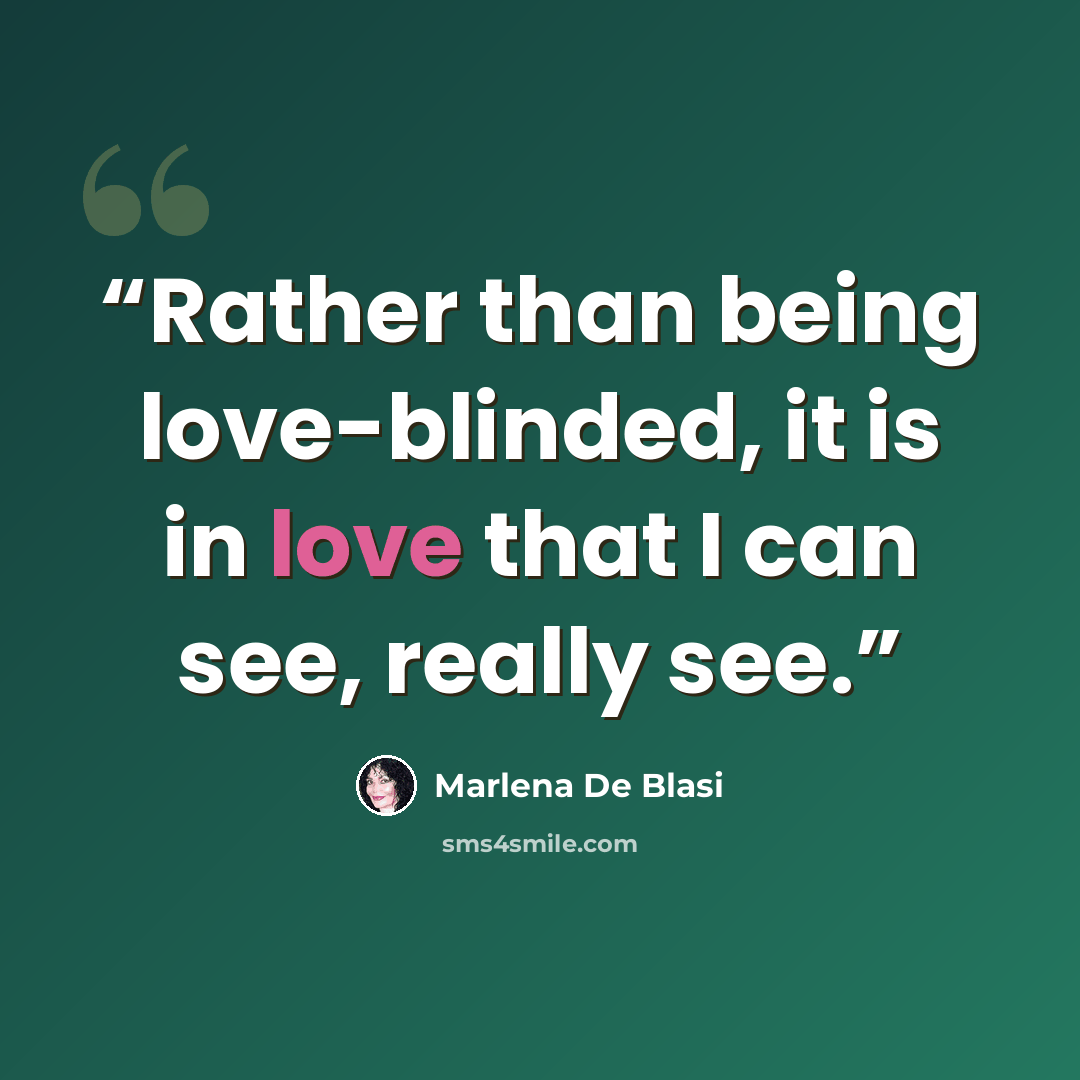 “Rather than being love-blinded, it is in love that I can see, really see.” quote by Marlena De Blasi