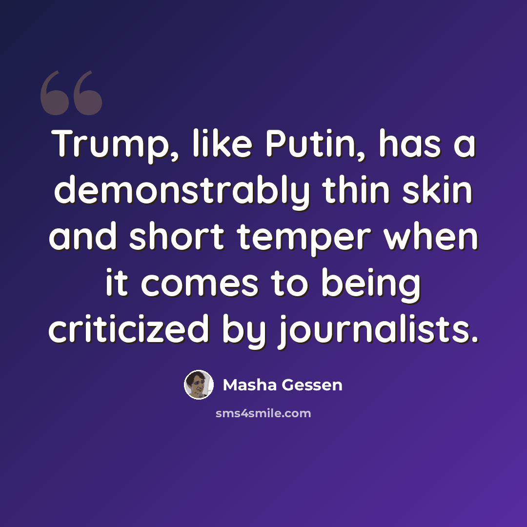 “Trump, like Putin, has a demonstrably thin skin and short temper when it comes to being criticized by journalists.” quote by Masha Gessen