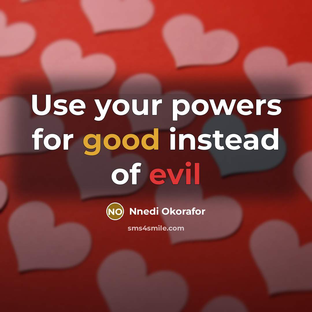 “Use your powers for good instead of evil” quote by Nnedi Okorafor