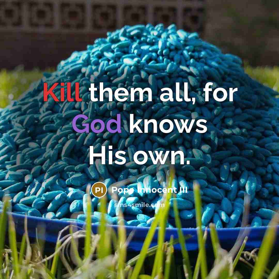 “Kill them all, for God knows His own.” quote by Pope Innocent III