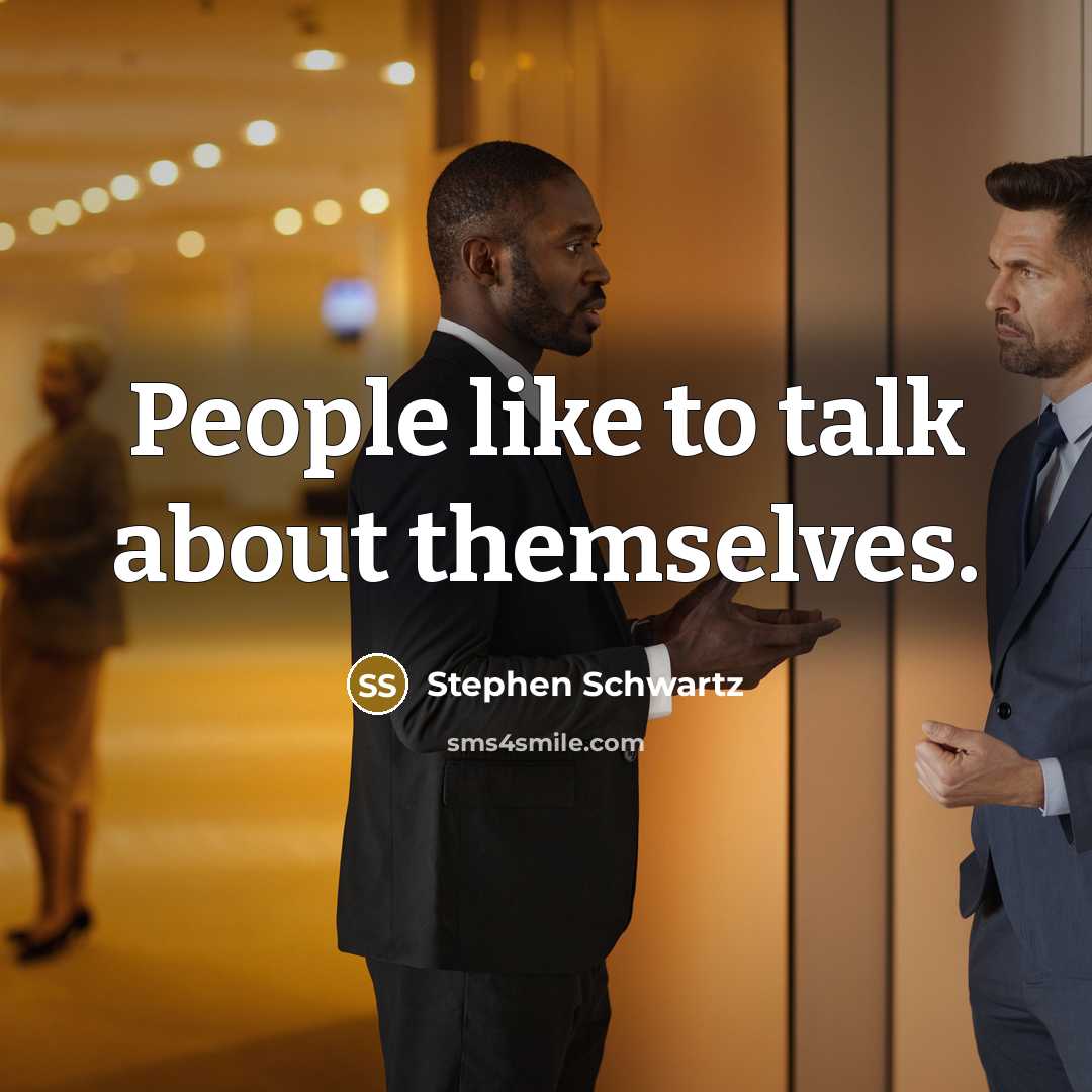 “People like to talk about themselves.” quote by Stephen Schwartz