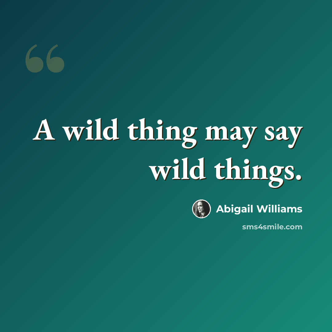 “A wild thing may say wild things.” quote by Abigail Williams
