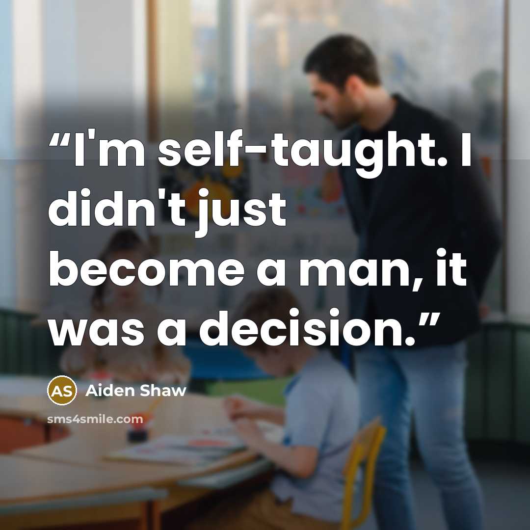 “I'm self-taught. I didn't just become a man, it was a decision.” quote by Aiden Shaw