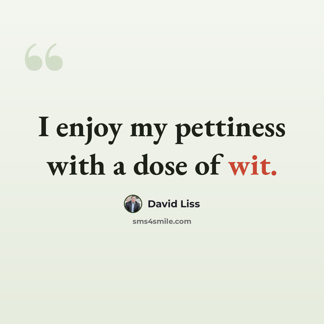 “I enjoy my pettiness with a dose of wit.” quote by David Liss