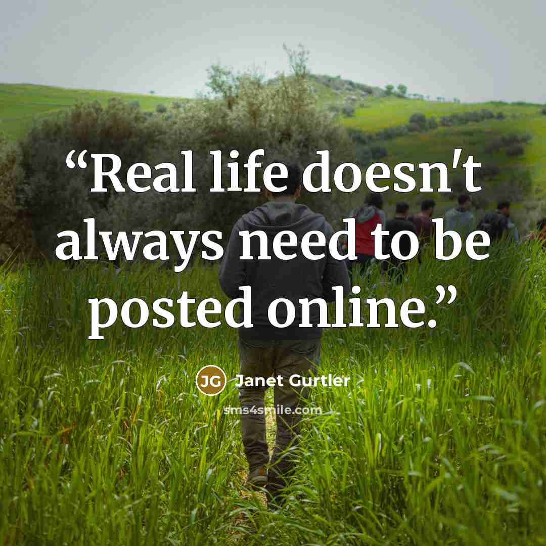 “Real life doesn't always need to be posted online.” quote by Janet Gurtler