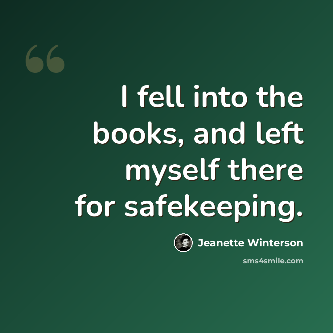 “I fell into the books, and left myself there for safekeeping.” quote by Jeanette Winterson