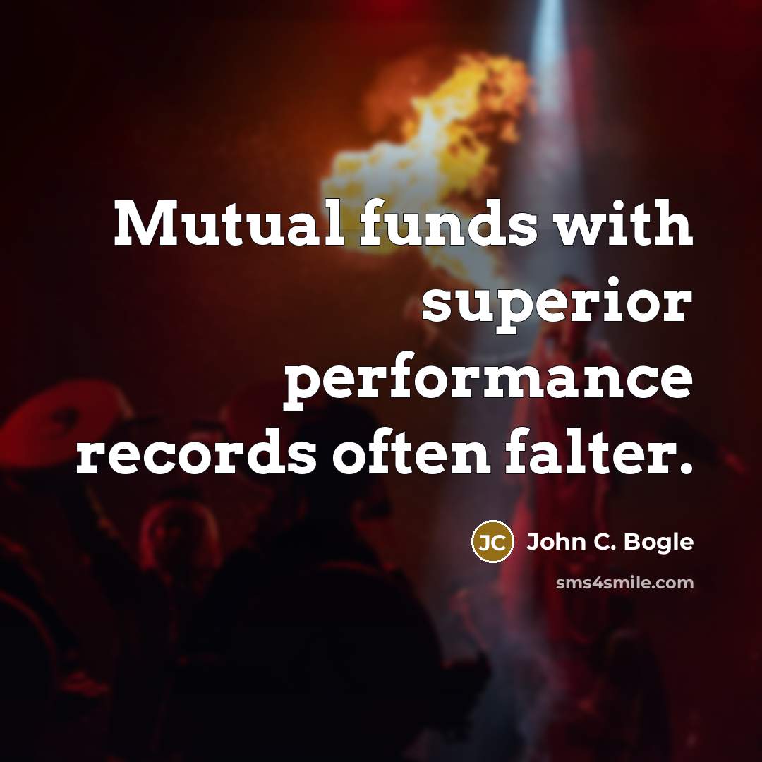 “Mutual funds with superior performance records often falter.” quote by John C. Bogle
