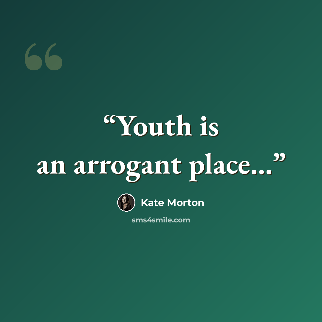 “Youth is an arrogant place...” quote by Kate Morton