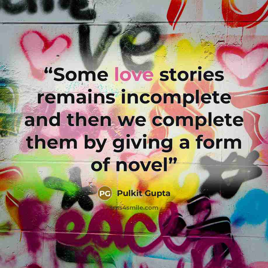 “Some love stories remains incomplete and then we complete them by giving a form of novel” quote by Pulkit Gupta