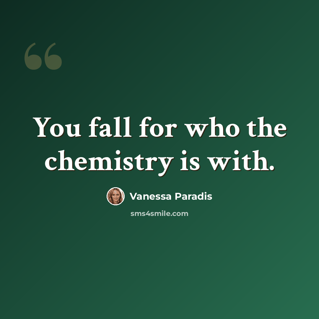 “You fall for who the chemistry is with.” quote by Vanessa Paradis