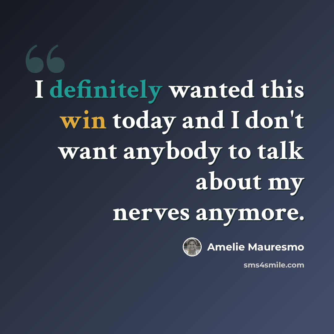 “I definitely wanted this win today and I don't want anybody to talk about my nerves anymore.” quote by Amelie Mauresmo