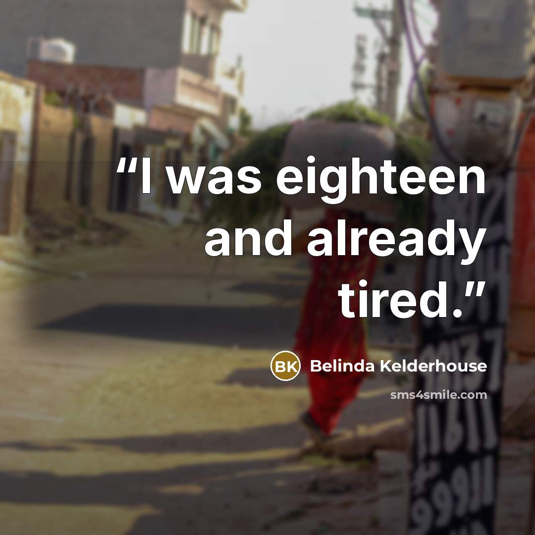 “I was eighteen and already tired.” quote by Belinda Kelderhouse