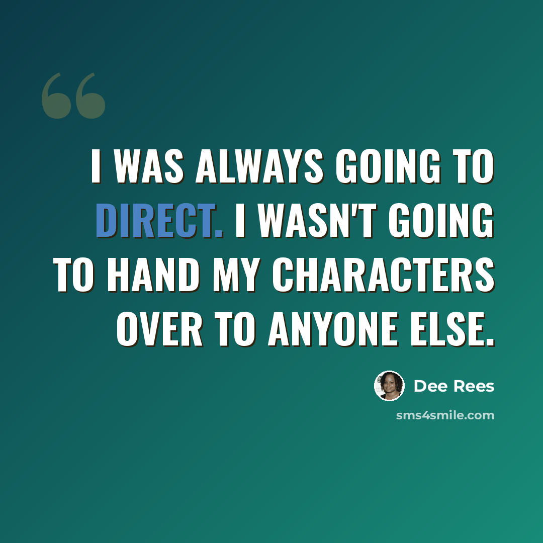 “I was always going to direct. I wasn't going to hand my characters over to anyone else.” quote by Dee Rees