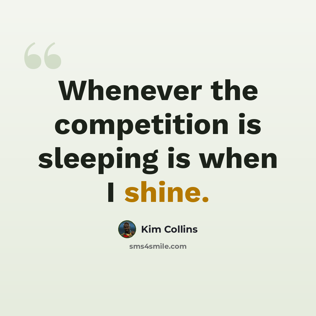 “Whenever the competition is sleeping is when I shine.” quote by Kim Collins