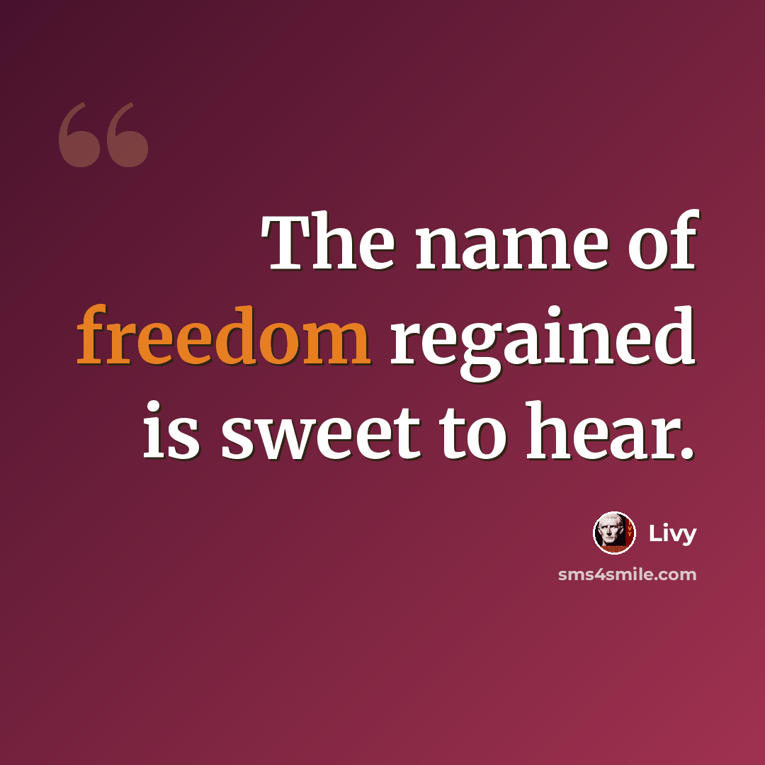“The name of freedom regained is sweet to hear.” quote by Livy