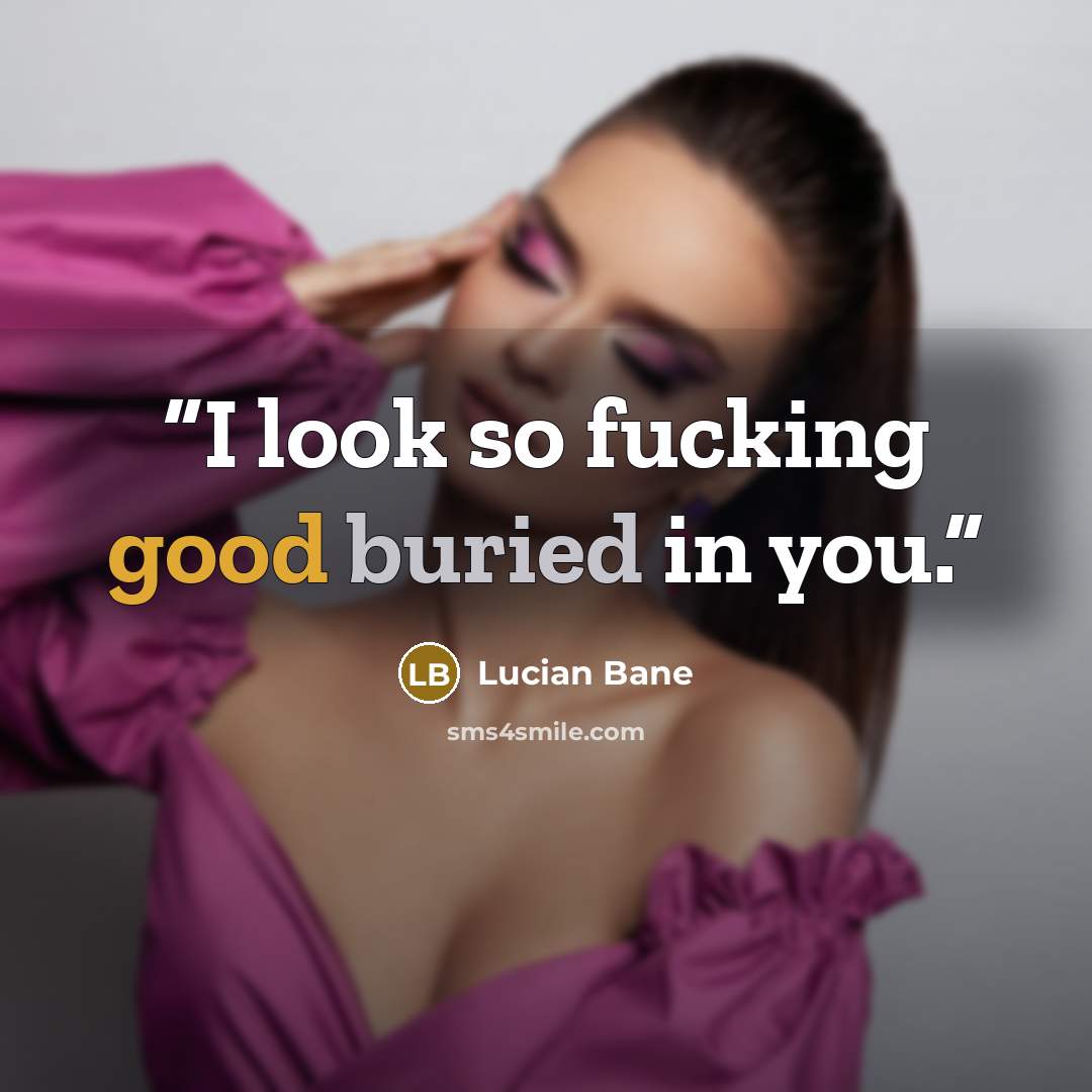 “I look so fucking good buried in you.” quote by Lucian Bane
