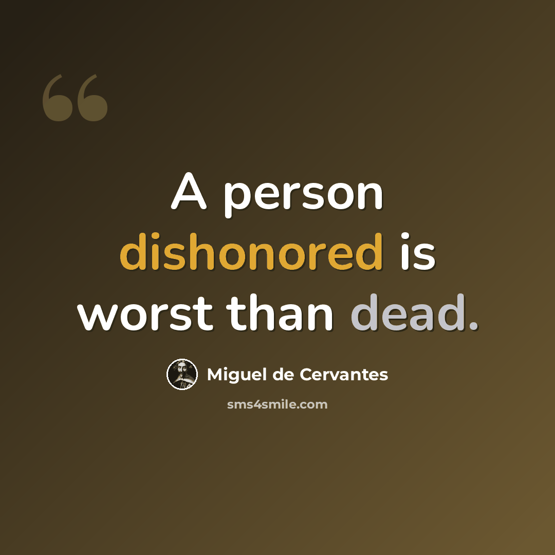 “A person dishonored is worst than dead.” quote by Miguel de Cervantes