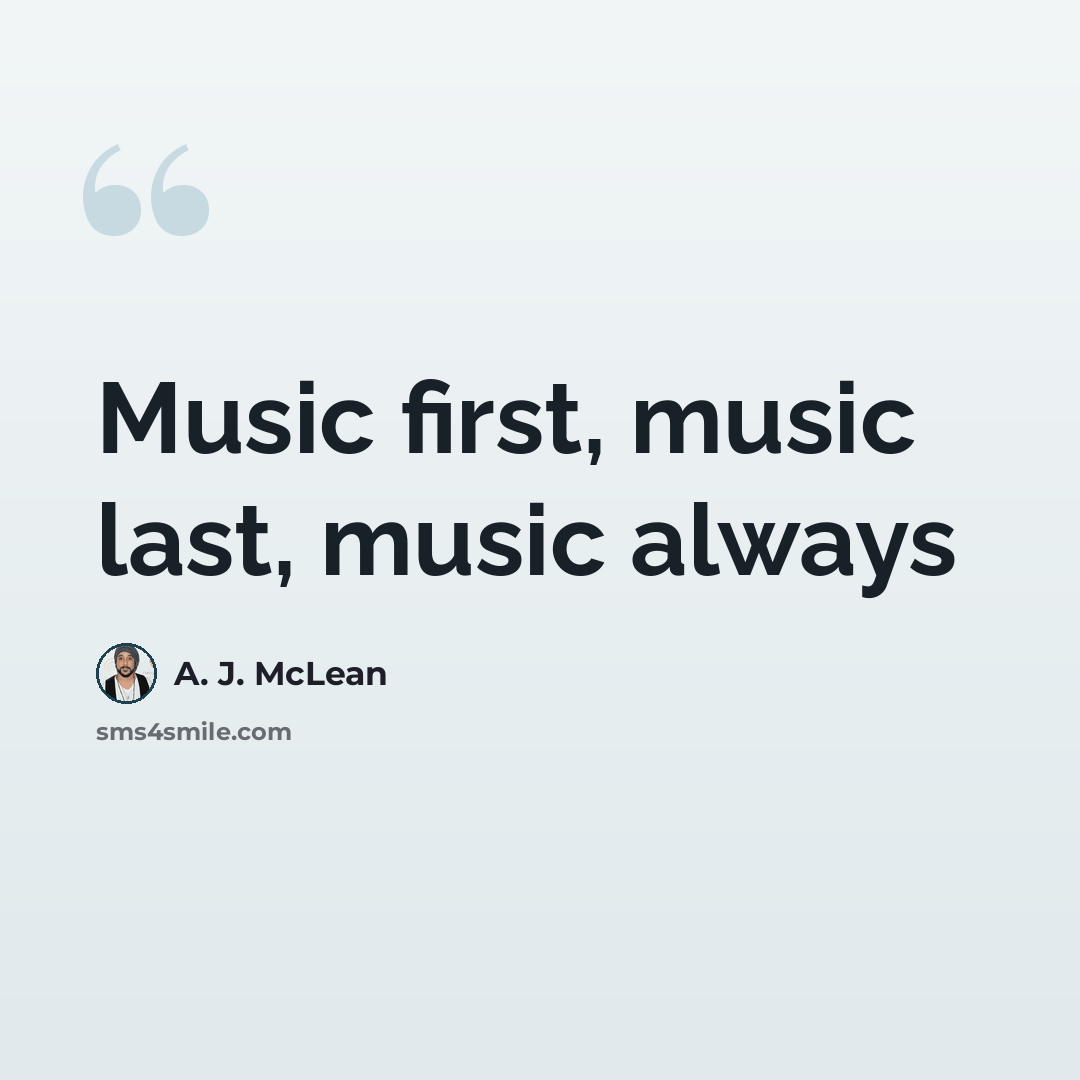 “Music first, music last, music always” quote by A. J. McLean
