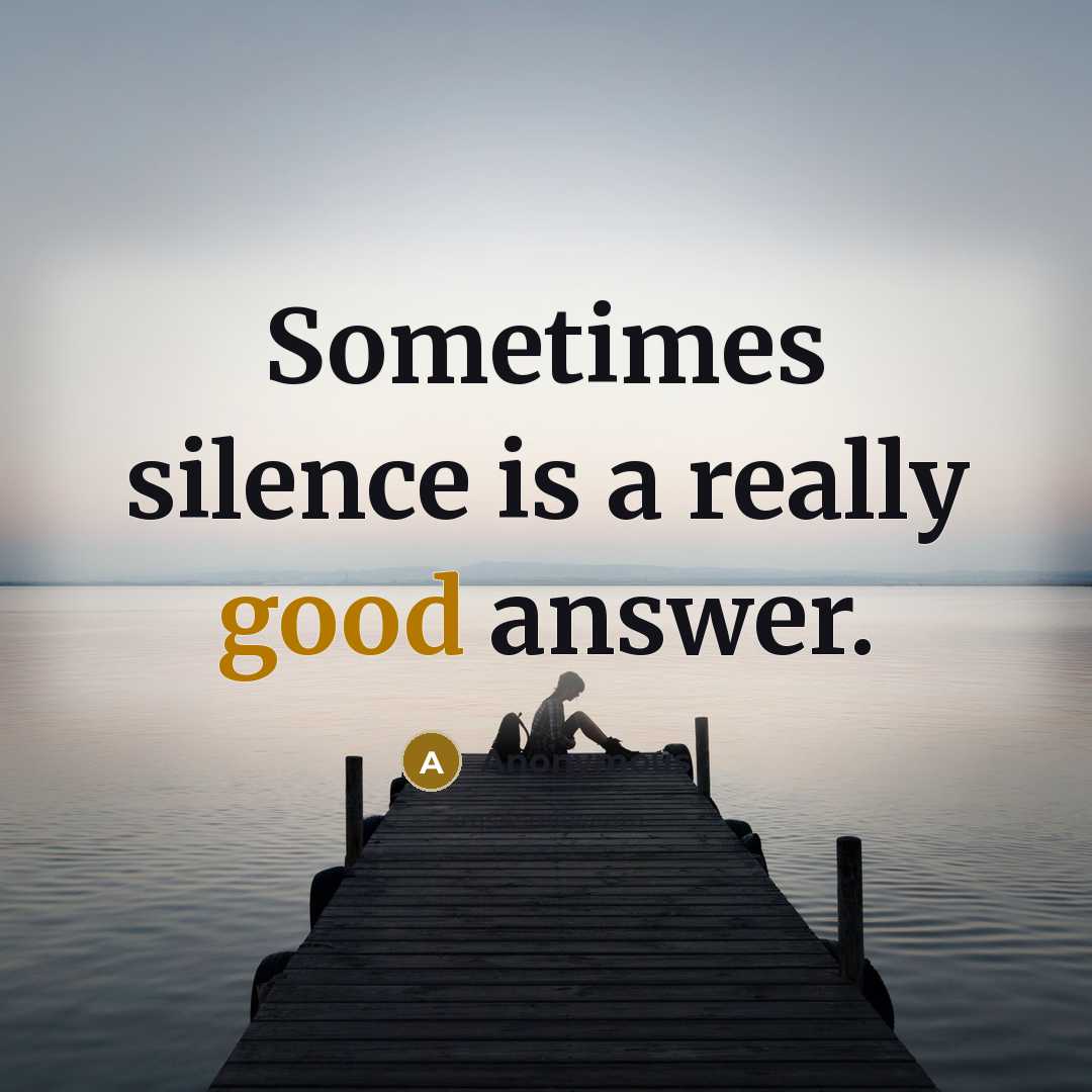 “Sometimes silence is a really good answer.” quote by Anonymous