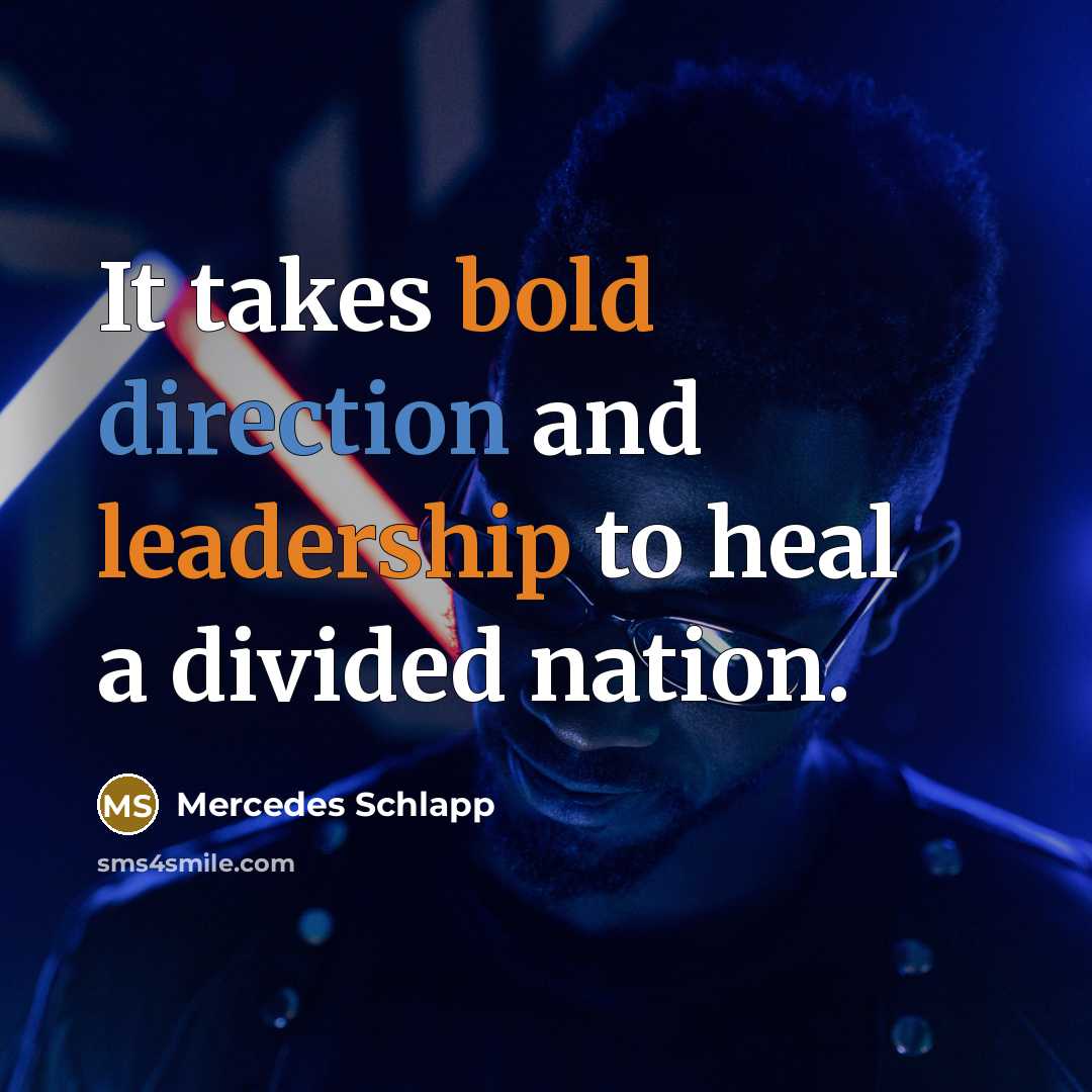 “It takes bold direction and leadership to heal a divided nation.” quote by Mercedes Schlapp