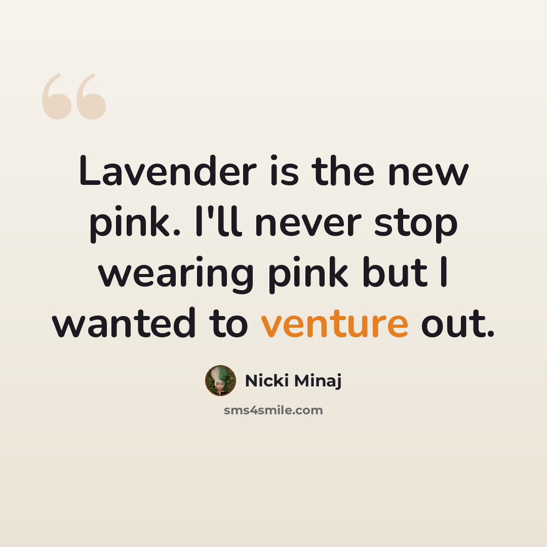 “Lavender is the new pink. I'll never stop wearing pink but I wanted to venture out.” quote by Nicki Minaj