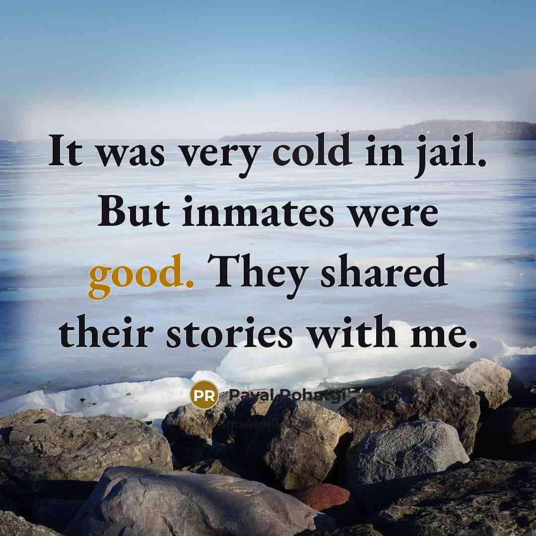 “It was very cold in jail. But inmates were good. They shared their stories with me.” quote by Payal Rohatgi