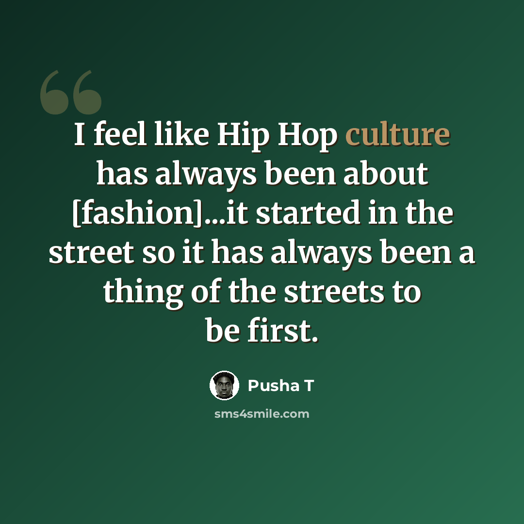 “I feel like Hip Hop culture has always been about [fashion]...it started in the street so it has always been a thing of the streets to be first.” quote by Pusha T