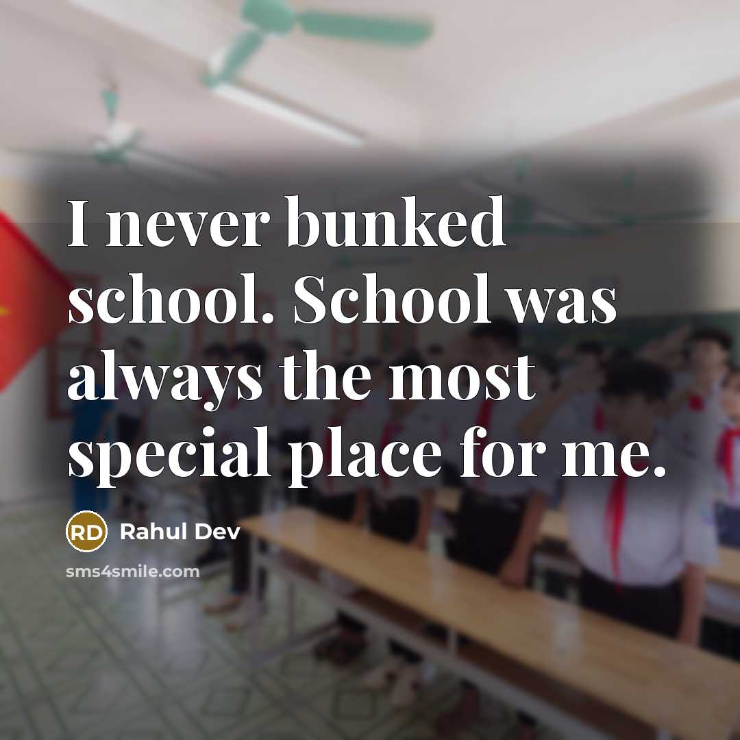 “I never bunked school. School was always the most special place for me.” quote by Rahul Dev