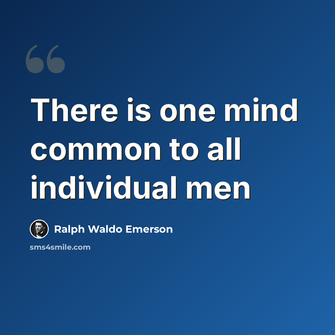 “There is one mind common to all individual men” quote by Ralph Waldo Emerson