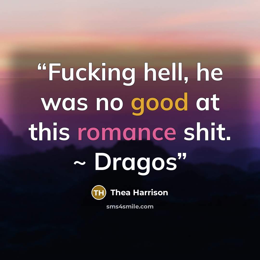 “Fucking hell, he was no good at this romance shit. ~ Dragos” quote by Thea Harrison