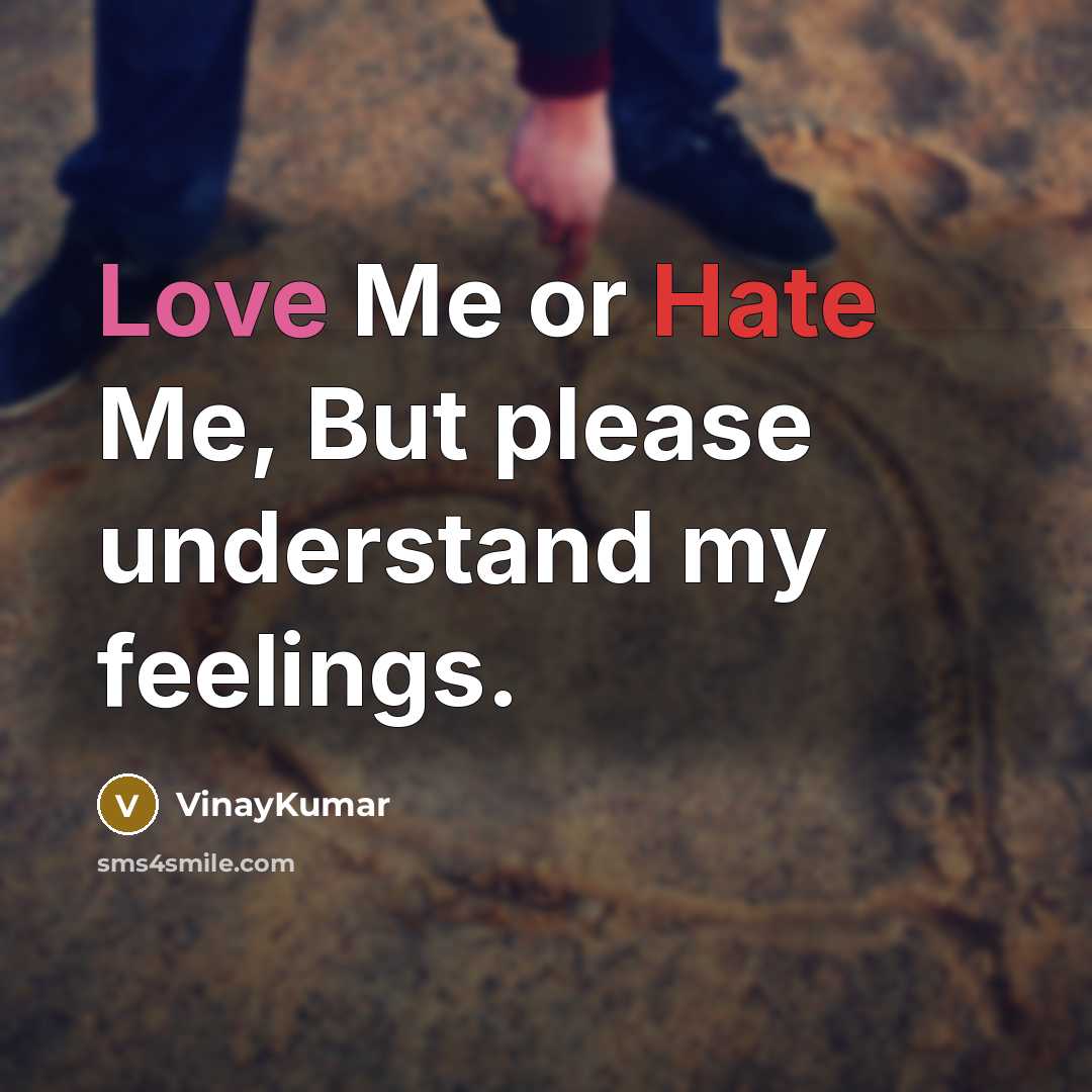 “Love Me or Hate Me, But please understand my feelings.” quote by VinayKumar