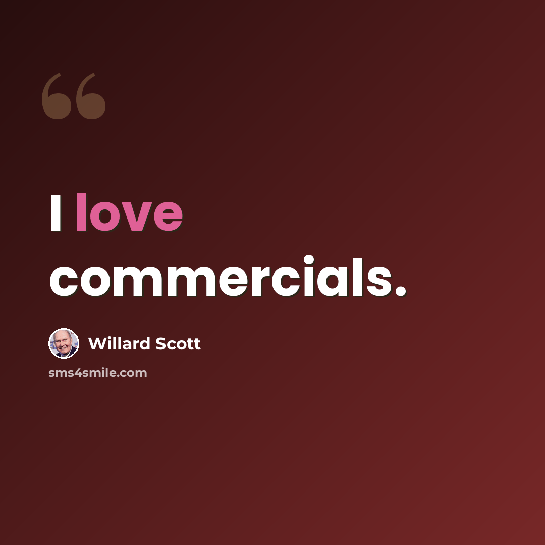 “I love commercials.” quote by Willard Scott