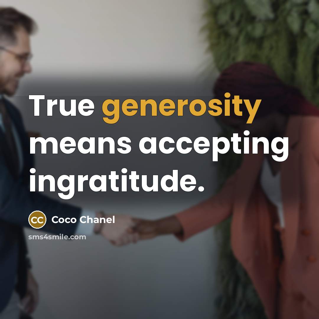 “True generosity means accepting ingratitude.” quote by Coco Chanel