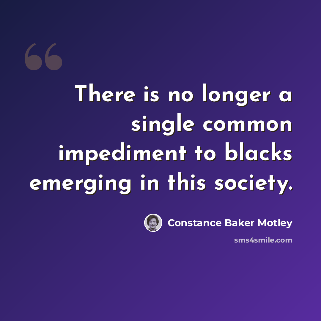 “There is no longer a single common impediment to blacks emerging in this society.” quote by Constance Baker Motley