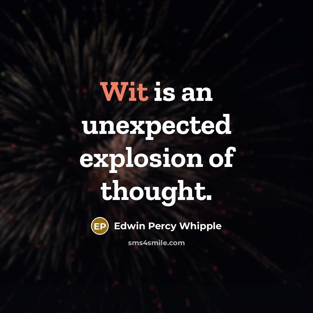 “Wit is an unexpected explosion of thought.” quote by Edwin Percy Whipple