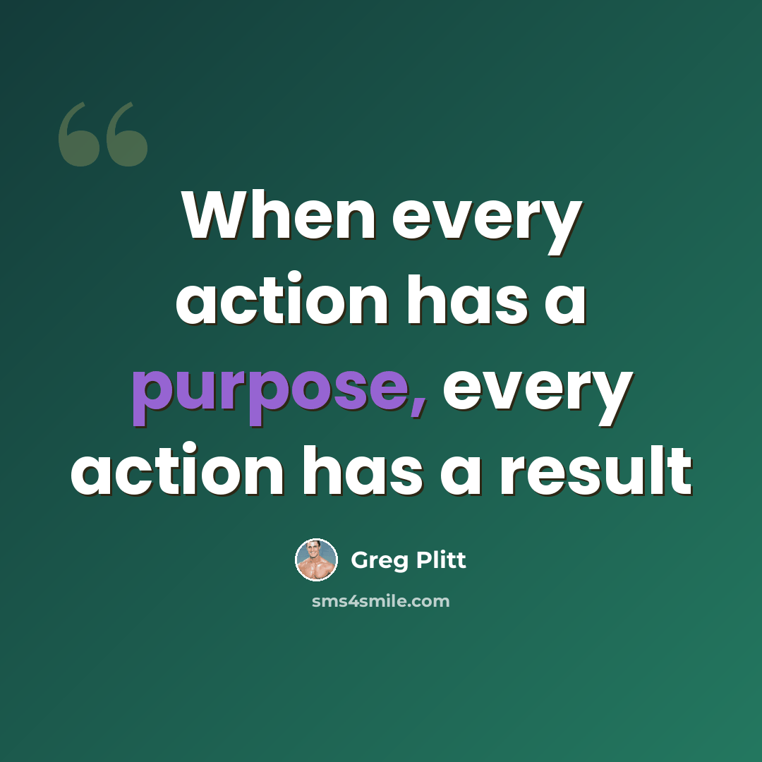 “When every action has a purpose, every action has a result” quote by Greg Plitt